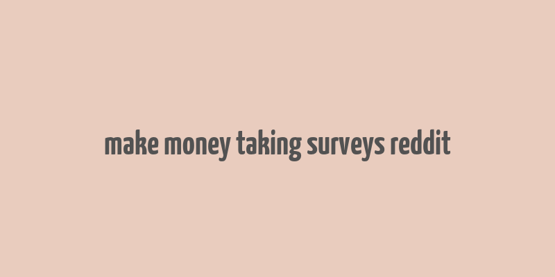 make money taking surveys reddit