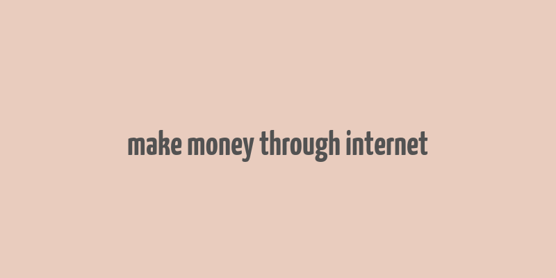 make money through internet