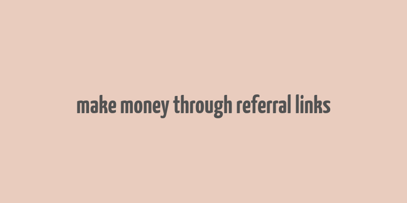 make money through referral links