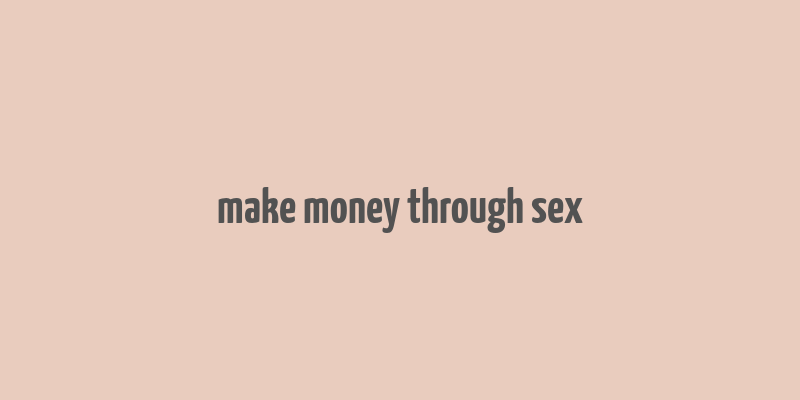 make money through sex