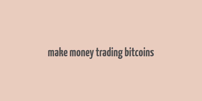 make money trading bitcoins