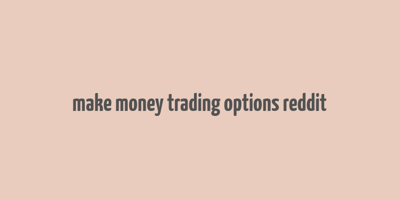 make money trading options reddit