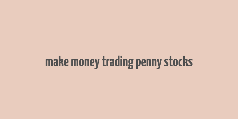 make money trading penny stocks