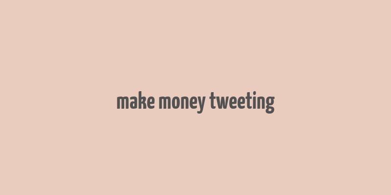 make money tweeting