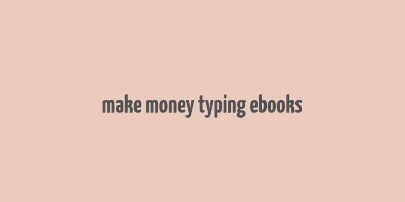 make money typing ebooks