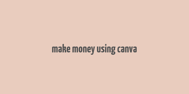 make money using canva