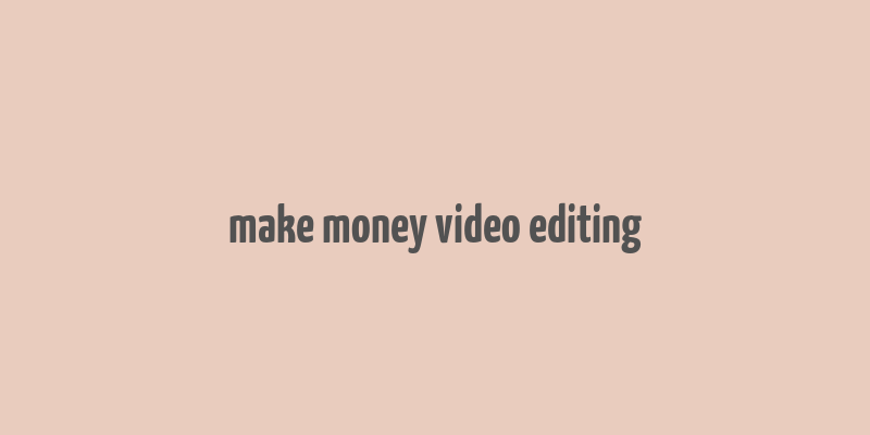 make money video editing