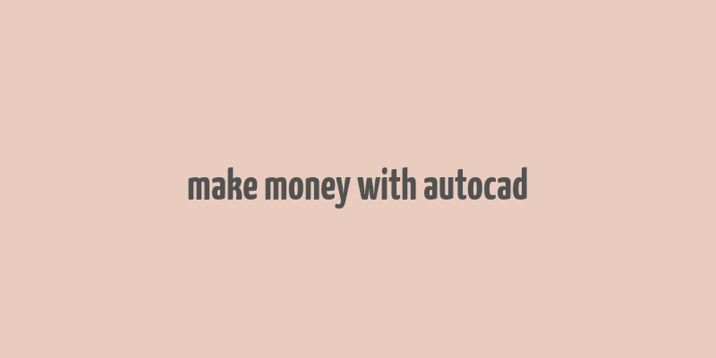 make money with autocad