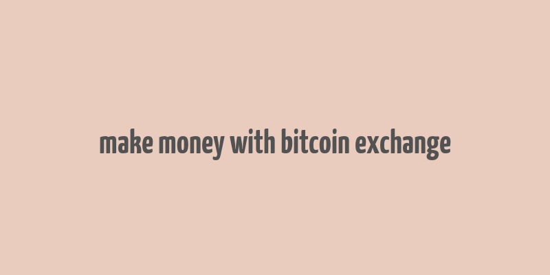 make money with bitcoin exchange