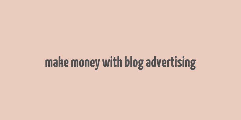 make money with blog advertising