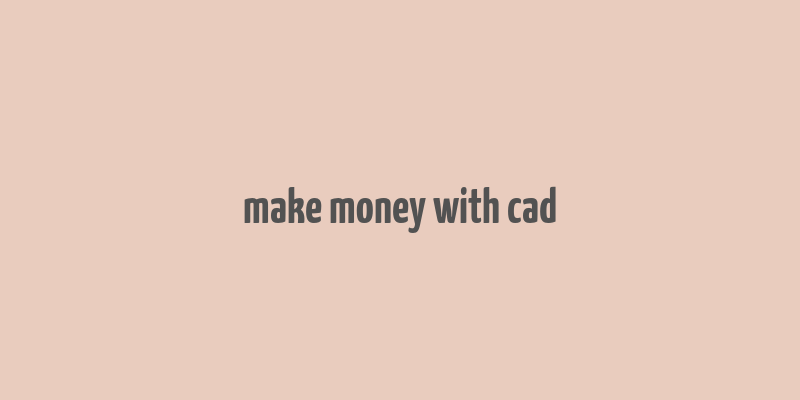 make money with cad