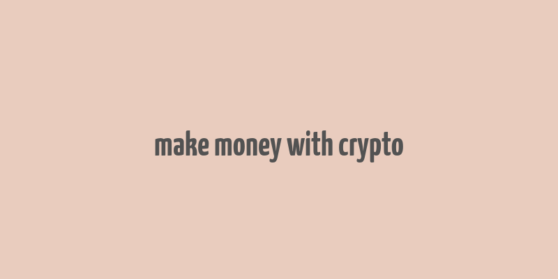 make money with crypto