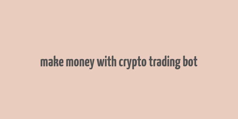 make money with crypto trading bot