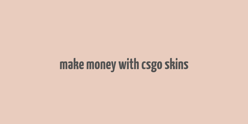 make money with csgo skins