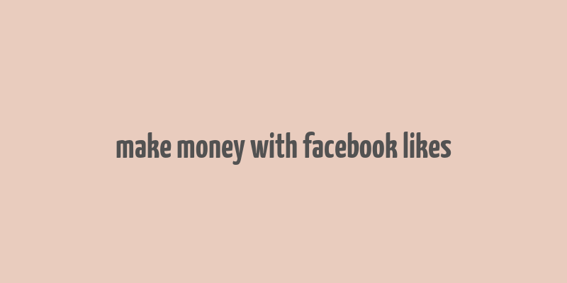 make money with facebook likes