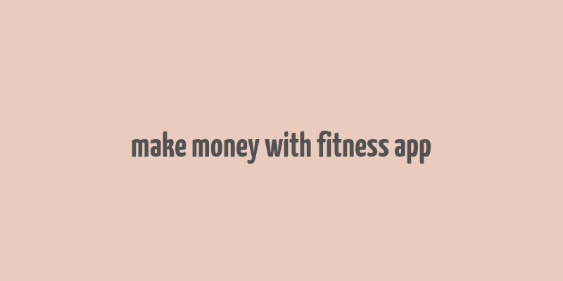 make money with fitness app