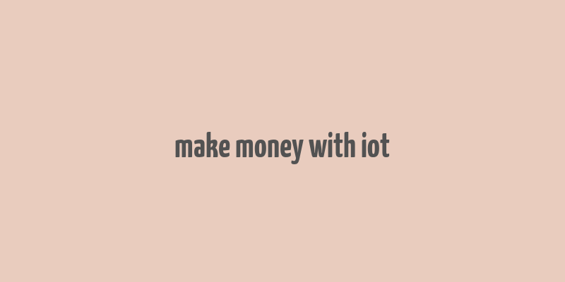 make money with iot