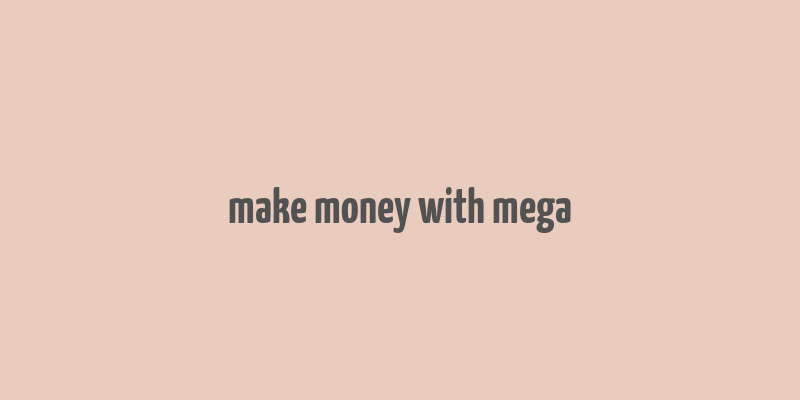 make money with mega