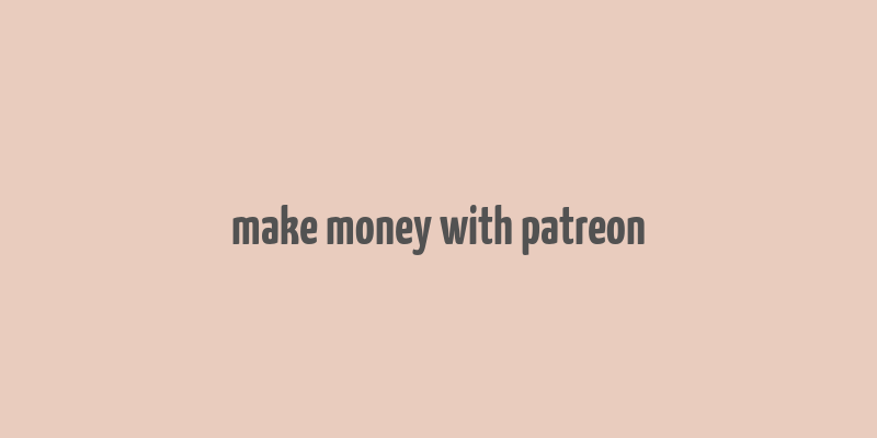 make money with patreon