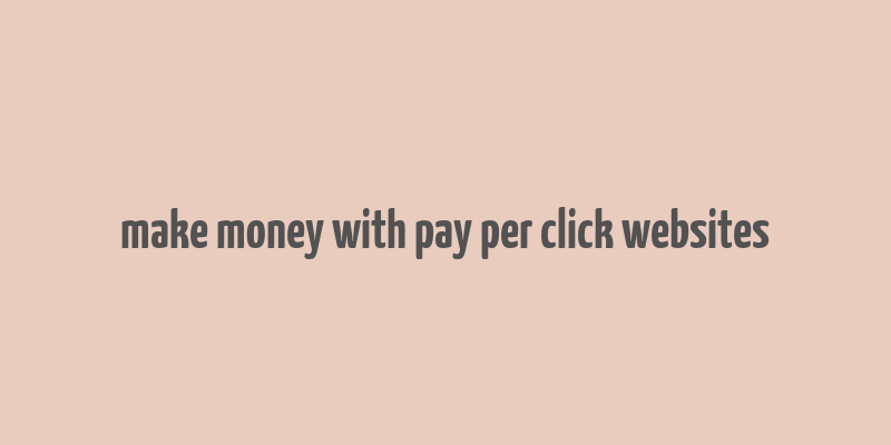 make money with pay per click websites