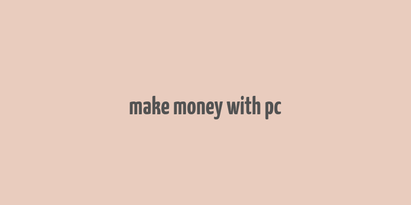 make money with pc