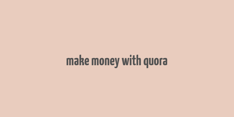 make money with quora