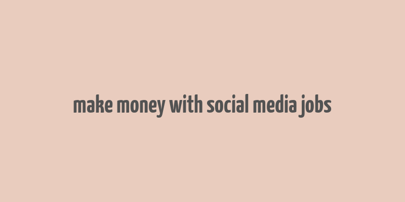 make money with social media jobs