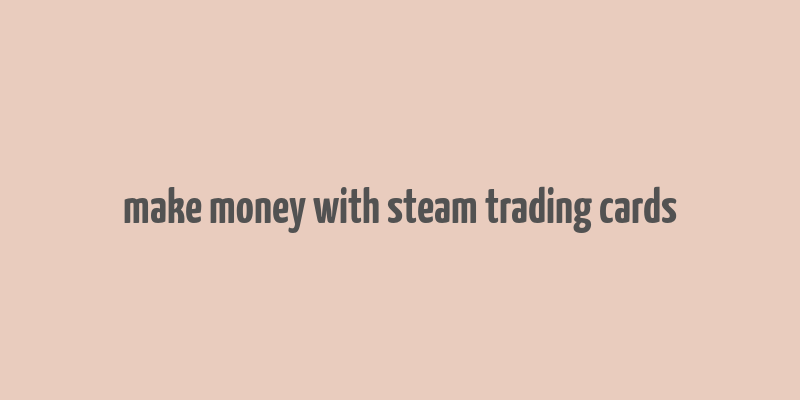 make money with steam trading cards