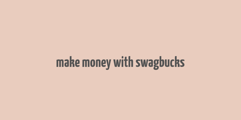 make money with swagbucks