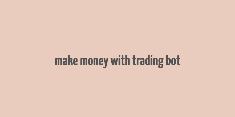 make money with trading bot