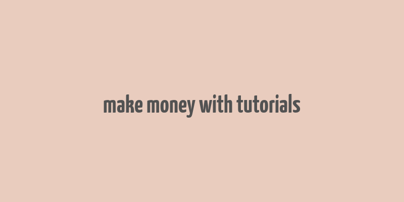 make money with tutorials