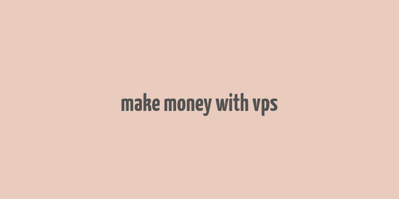 make money with vps