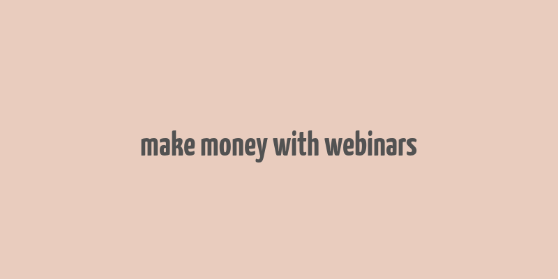 make money with webinars