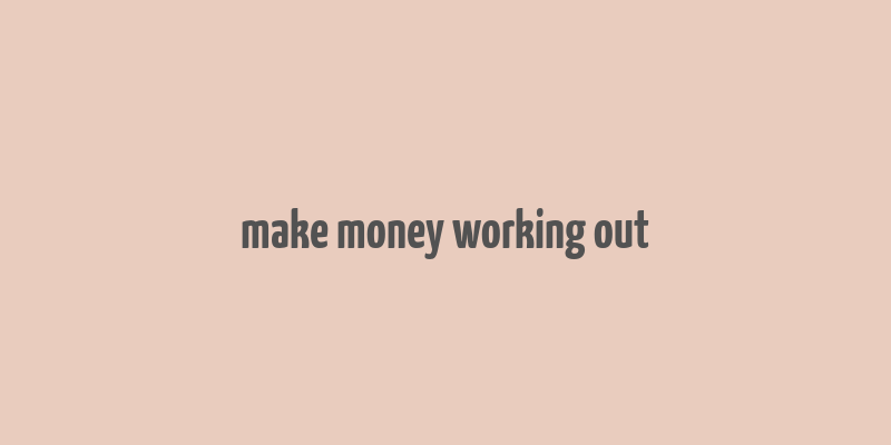 make money working out