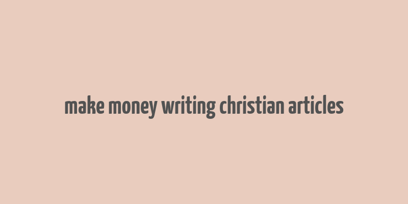 make money writing christian articles