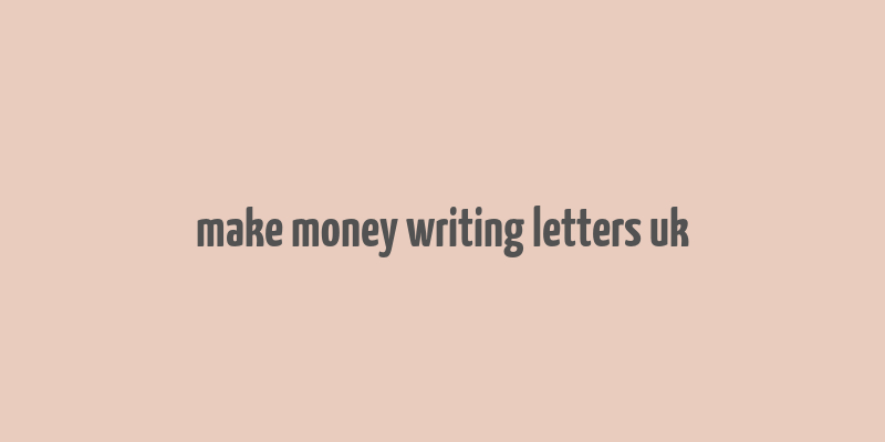 make money writing letters uk