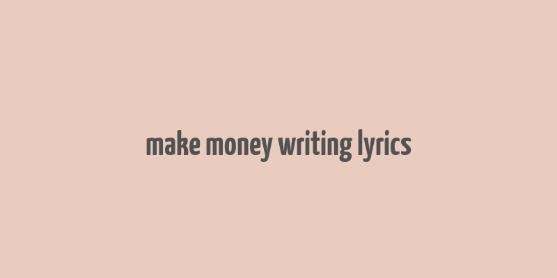 make money writing lyrics