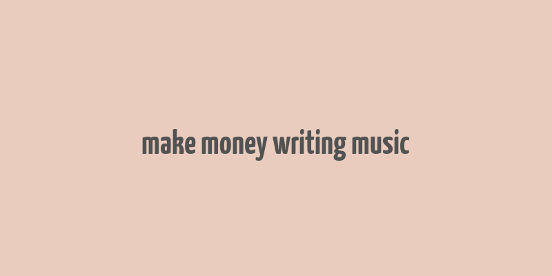 make money writing music