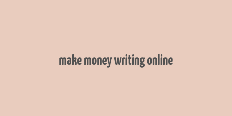 make money writing online