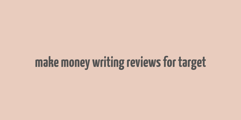 make money writing reviews for target