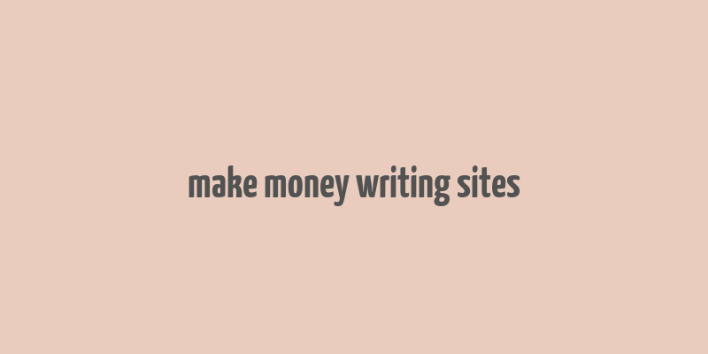 make money writing sites