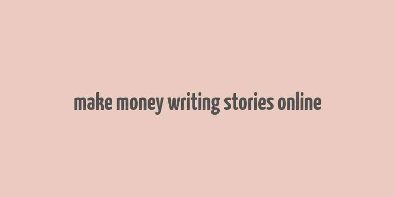 make money writing stories online