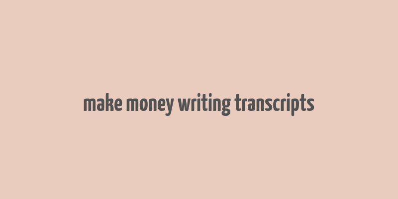 make money writing transcripts