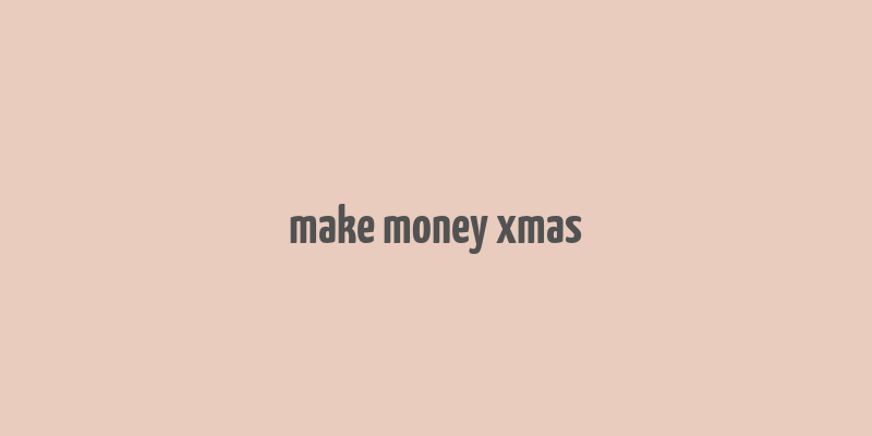 make money xmas