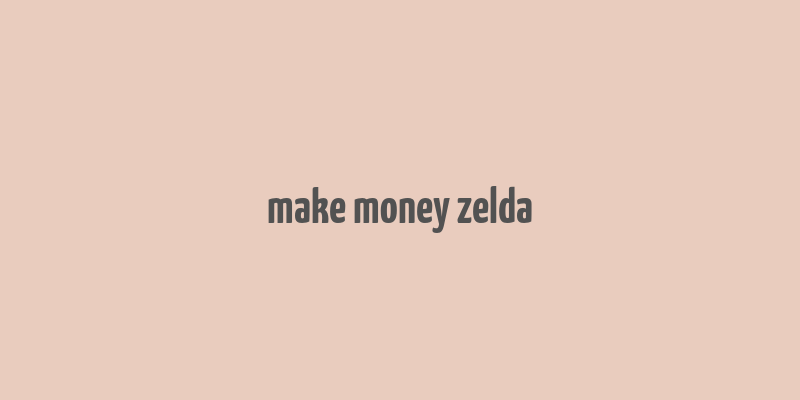 make money zelda