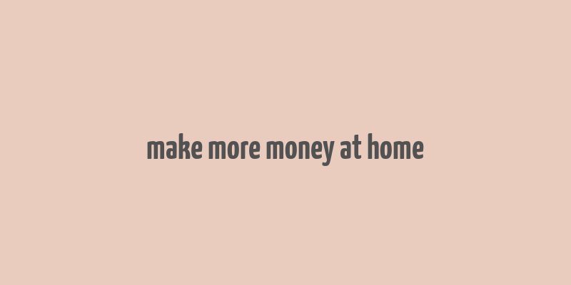 make more money at home