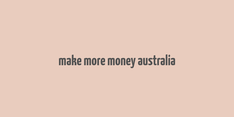 make more money australia