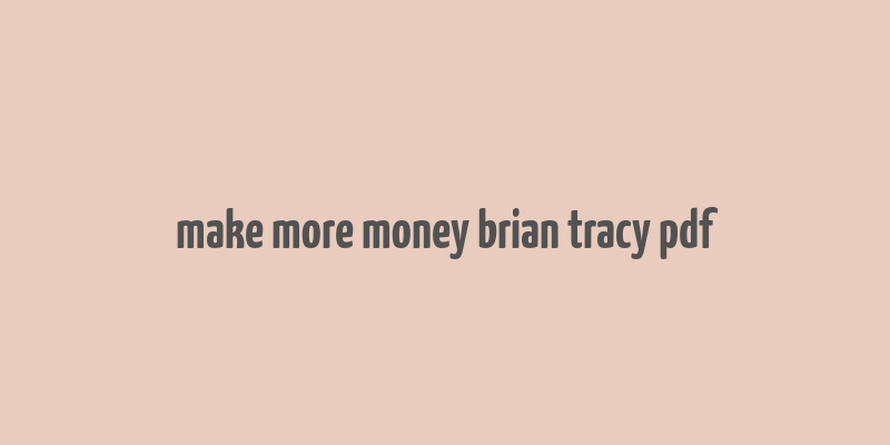 make more money brian tracy pdf