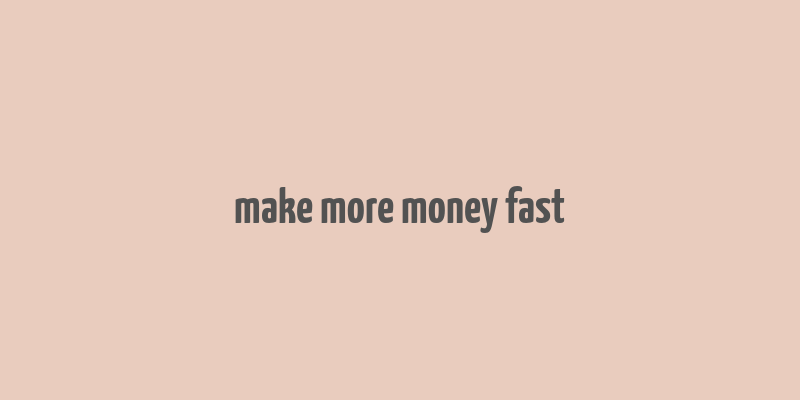 make more money fast