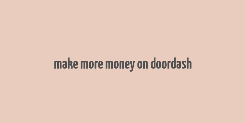 make more money on doordash